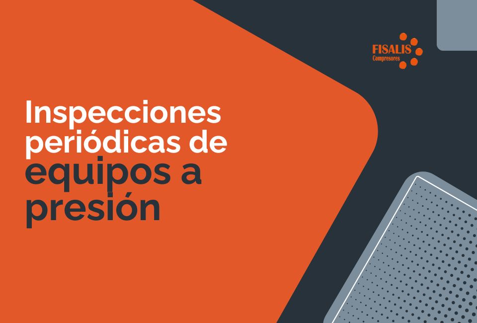 Inspecciones periódicas de los equipos a presión.