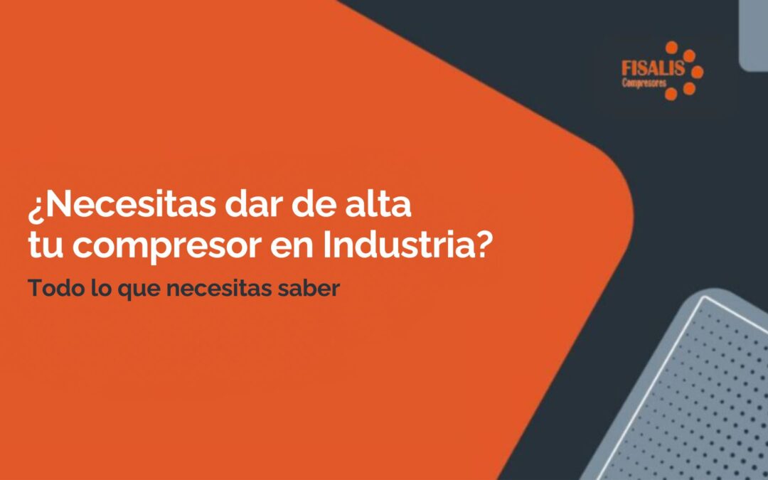 Te ayudamos a dar de alta tu compresor en Industria
